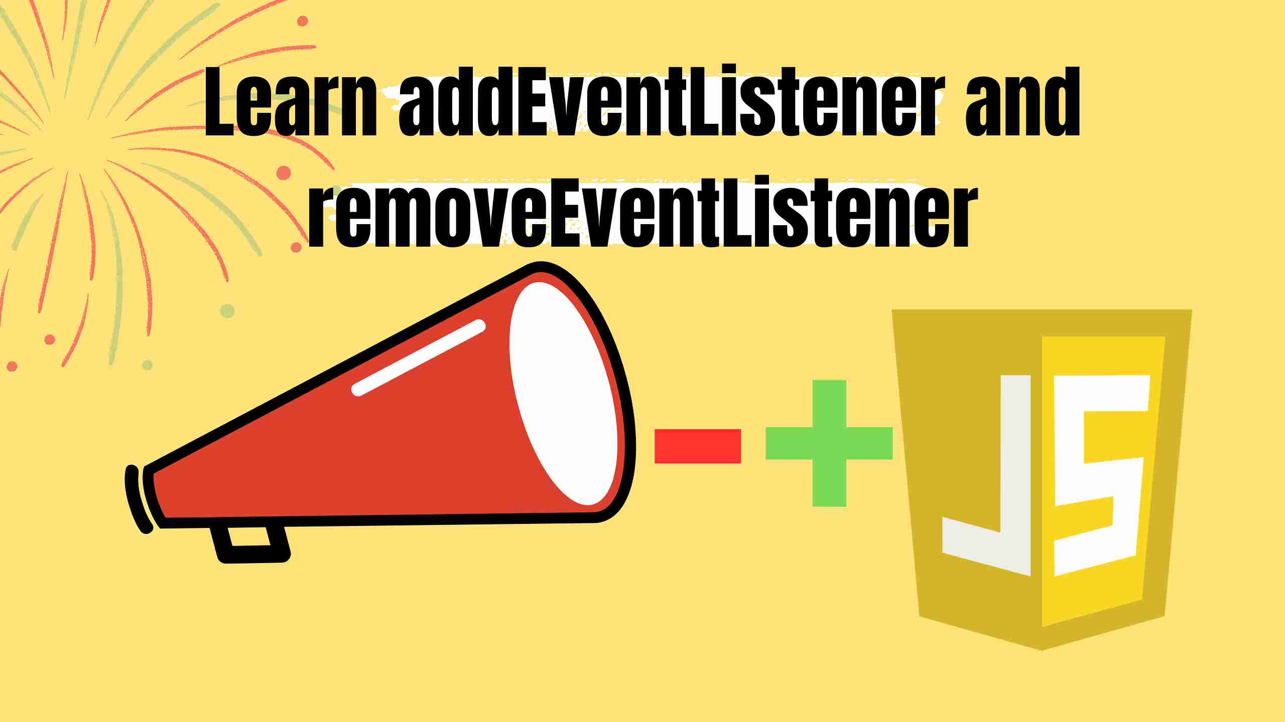 Learn addEventListener and removeEventListener in JavaScript Cover Image of Learn addEventListener and removeEventListener in JavaScript